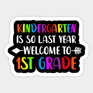 kindergarten Is So Last Year Welcome To first grade Sticker